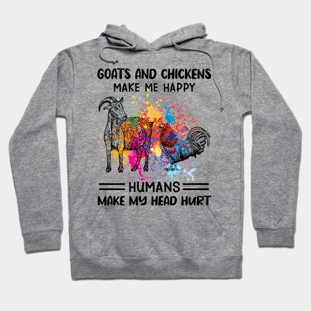 Goats And Chickens Make Me Happy Humans Make My Head Hurt Hoodie by celestewilliey